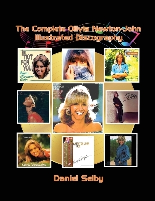 The Complete Olivia Newton-John Illustrated Discography - Daniel Selby