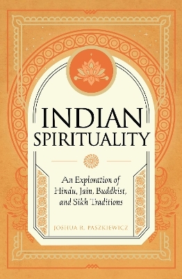 Indian Spirituality - Joshua R. Paszkiewicz