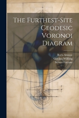 The Furthest-site Geodesic Voronoi Diagram - Boris Aronov, Steven Fortune, Gordon Wilfong