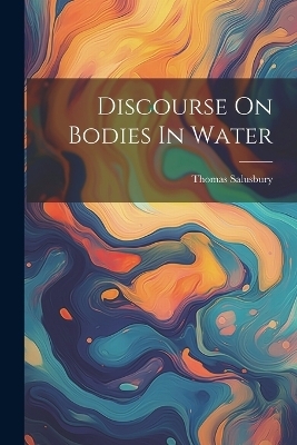 Discourse On Bodies In Water - Thomas Salusbury