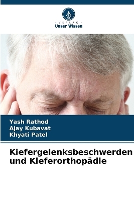Kiefergelenksbeschwerden und Kieferorthopädie - Yash Rathod, Ajay Kubavat, Khyati Patel