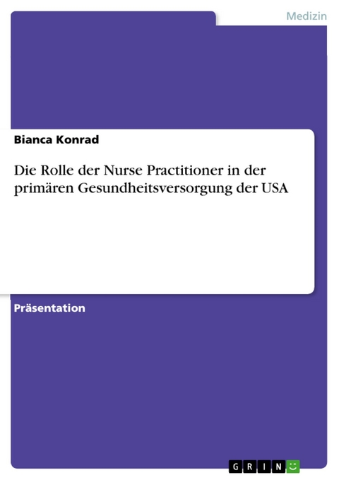 Die Rolle der Nurse Practitioner in der primären Gesundheitsversorgung der USA - Bianca Konrad