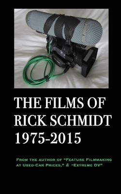 The Films of Rick Schmidt 1975-2015 - Rick Schmidt