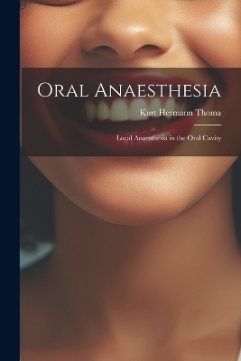 Oral Anaesthesia - Kurt Hermann Thoma