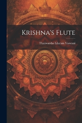 Krishna's Flute - Thanwardas Lilaram Vaswani