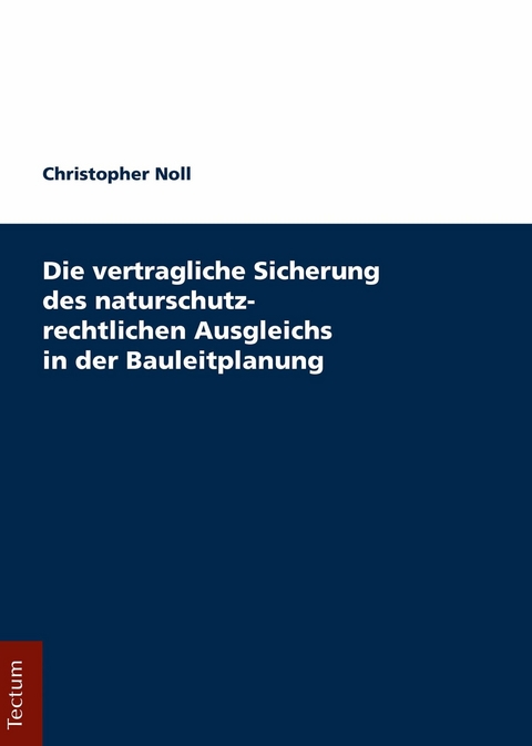 Die vertragliche Sicherung des naturschutzrechtlichen Ausgleichs in der Bauleitplanung - Christopher Noll