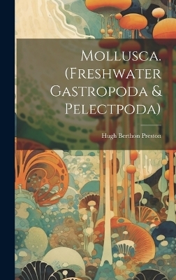 Mollusca. (Freshwater Gastropoda & Pelectpoda) - Hugh Berthon Preston