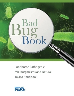 Bad Bug Book - Foodborne Pathogenic Microorganisms and Natural Toxins Handbook -  U S Food and Drug Administration