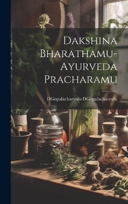 Dakshina Bharathamu-Ayurveda Pracharamu - Dgopalacharyulu Dgopalacharyulu