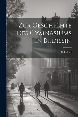 Zur Geschichte Des Gymnasiums in Budissin -  Schubart