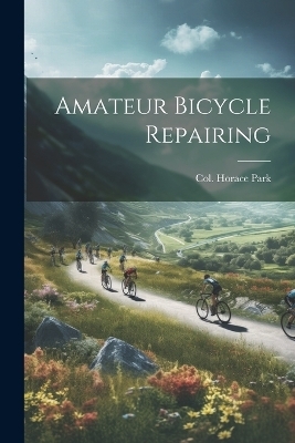 Amateur Bicycle Repairing - Col Horace Park