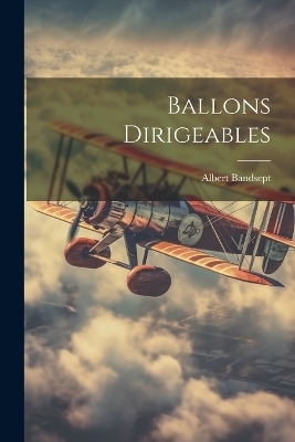 Ballons Dirigeables - Albert Bandsept