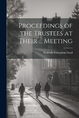 Proceedings of the Trustees at Their ... Meeting - Peabody Education Fund