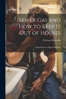 Sewer gas and how to Keep it out of Houses - Osborne Reynolds