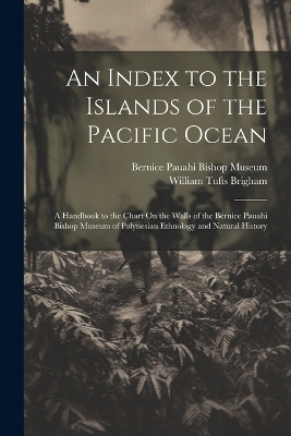 An Index to the Islands of the Pacific Ocean - William Tufts Brigham