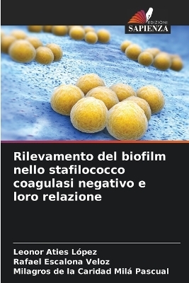 Rilevamento del biofilm nello stafilococco coagulasi negativo e loro relazione - Leonor Aties López, Rafael Escalona Veloz, Milagros de la Caridad Milá Pascual