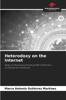 Heterodoxy on the Internet - Marco Antonio Gutiérrez Martínez