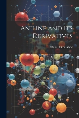 Aniline and Its Derivatives - Pd M Reimann