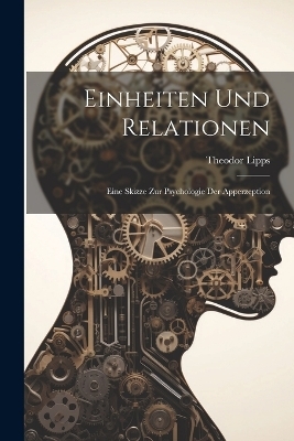 Einheiten Und Relationen - Theodor Lipps