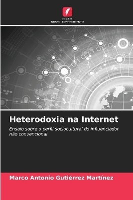 Heterodoxia na Internet - Marco Antonio Gutiérrez Martínez