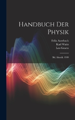 Handbuch Der Physik - Felix Auerbach, Leo Graetz, Karl Waitz