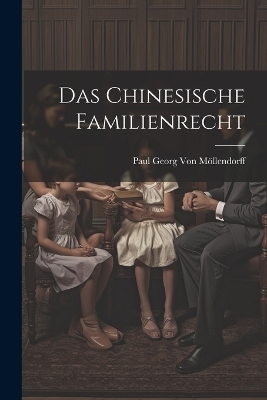 Das Chinesische Familienrecht - Paul Georg Von Möllendorff