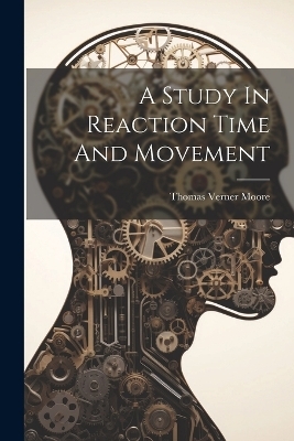 A Study In Reaction Time And Movement - Thomas Verner Moore