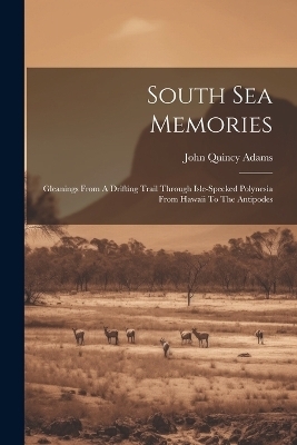 South Sea Memories - John Quincy Adams  Former