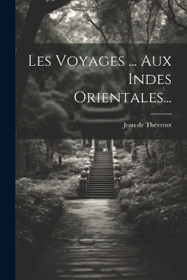 Les Voyages ... Aux Indes Orientales... - Jean de Thévenot