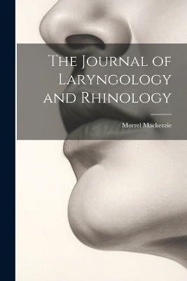 The Journal of Laryngology and Rhinology - Morrel Mackezzie