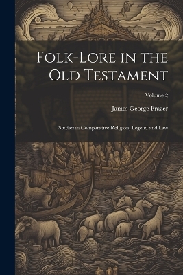 Folk-lore in the Old Testament - James George Frazer