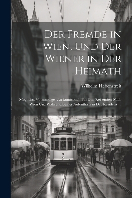 Der Fremde in Wien, Und Der Wiener in Der Heimath - Wilhelm Hebenstreit