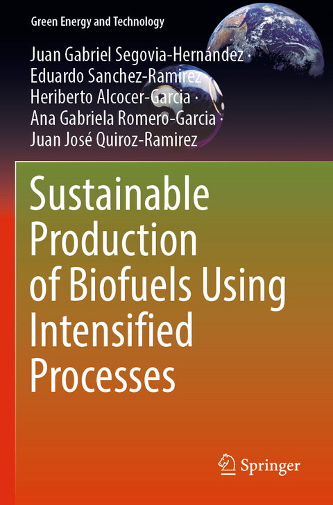 Sustainable Production of Biofuels Using Intensified Processes - Juan Gabriel Segovia-Hernández, Eduardo Sanchez-Ramirez, Heriberto Alcocer-Garcia, Ana Gabriela Romero-Garcia, Juan José Quiroz-Ramirez