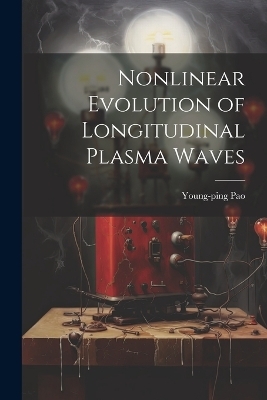 Nonlinear Evolution of Longitudinal Plasma Waves - Young-Ping Pao