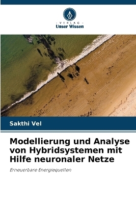 Modellierung und Analyse von Hybridsystemen mit Hilfe neuronaler Netze - Sakthi Vel, Santhosh P, Rajangam K