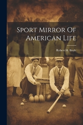Sport Mirror Of American Life - Robert H Boyle