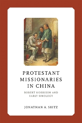 Protestant Missionaries in China - Jonathan A. Seitz