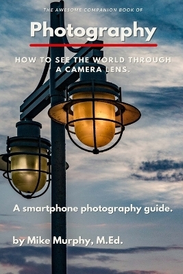 The Awesome Companion Book of Photography - Mike Murphy