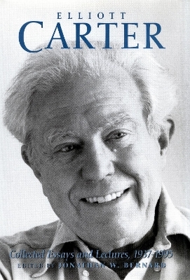 Elliott Carter: Collected Essays and Lectures, 1937-1995 - Elliott Carter, Jonathan W. Bernard