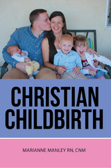 Christian Childbirth -  Marianne Manley  RN CNM