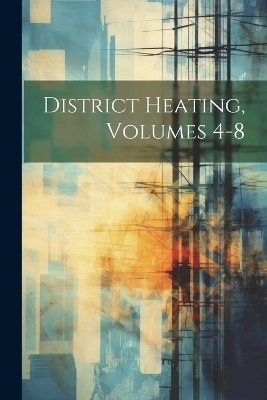 District Heating, Volumes 4-8 -  Anonymous