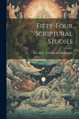 Fifty-Four Scriptural Studies - REV Ma Charles Bridges