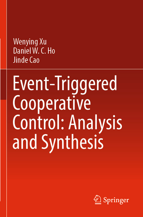 Event-Triggered Cooperative Control: Analysis and Synthesis - Wenying Xu, Daniel W. C. Ho, Jinde Cao