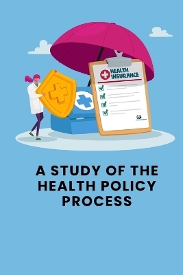 A Study of the Health Policy Process - Sai Kiran