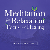 Meditation for Relaxation, Focus and Healing -  Natasha Hill