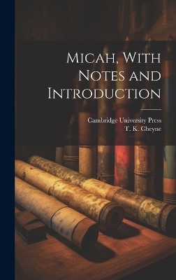 Micah, With Notes and Introduction - T K Cheyne
