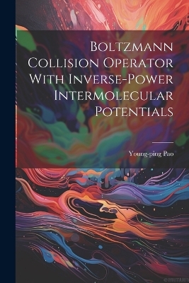 Boltzmann Collision Operator With Inverse-power Intermolecular Potentials - Young-Ping Pao