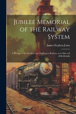 Jubilee Memorial of the Railway System - James Stephen Jeans