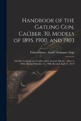 Handbook of the Gatling Gun, Caliber .30, Models of 1895, 1900, and 1903 - 