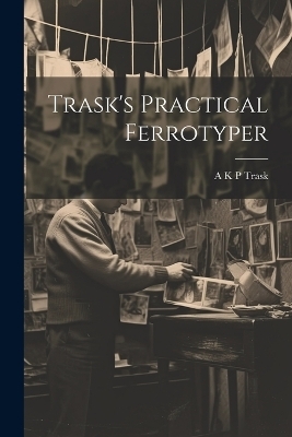 Trask's Practical Ferrotyper - 